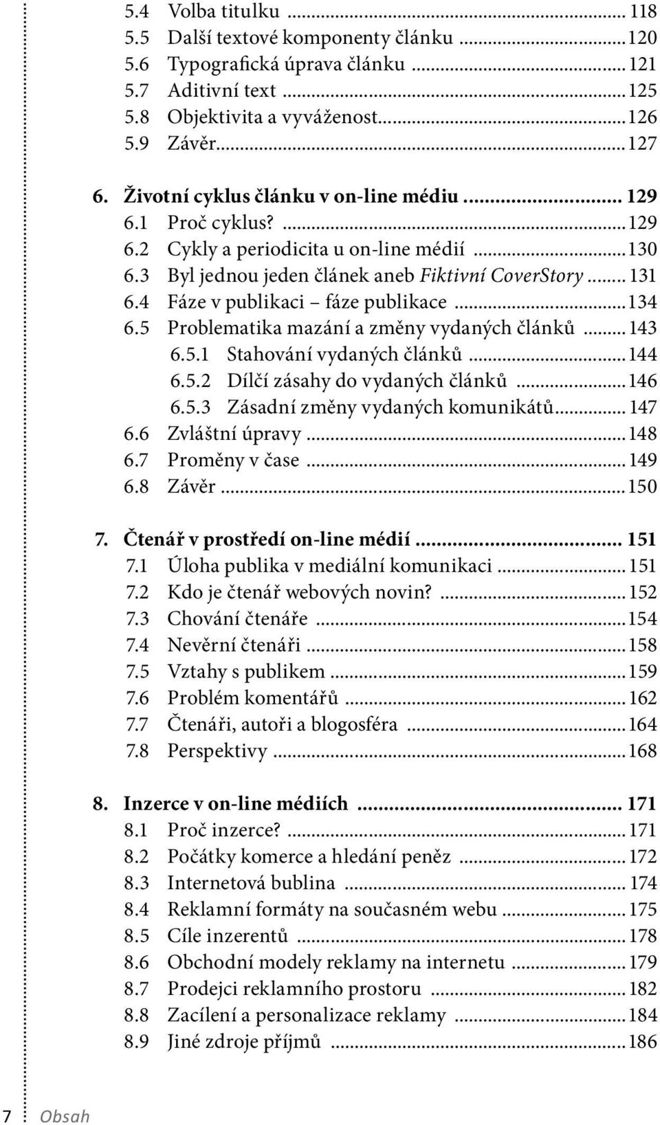 4 Fáze v publikaci fáze publikace...134 6.5 Problematika mazání a změny vydaných článků...143 6.5.1 Stahování vydaných článků...144 6.5.2 Dílčí zásahy do vydaných článků...146 6.5.3 Zásadní změny vydaných komunikátů.