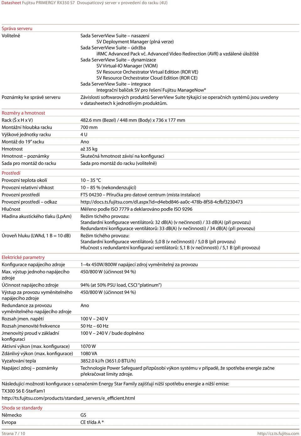 Advanced Video Redirection (AVR) a vzdálené úložiště Sada ServerView Suite dynamizace SV Virtual-IO Manager (VIOM) SV Resource Orchestrator Virtual Edition (ROR VE) SV Resource Orchestrator Cloud