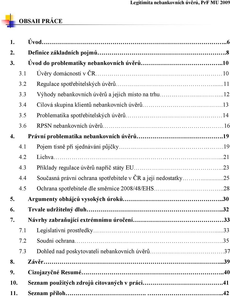 Právní problematika nebankovních úvěrů.19 4.1 Pojem tísně při sjednávání půjčky.19 4.2 Lichva...21 4.3 Příklady regulace úvěrů napříč státy EU...23 4.