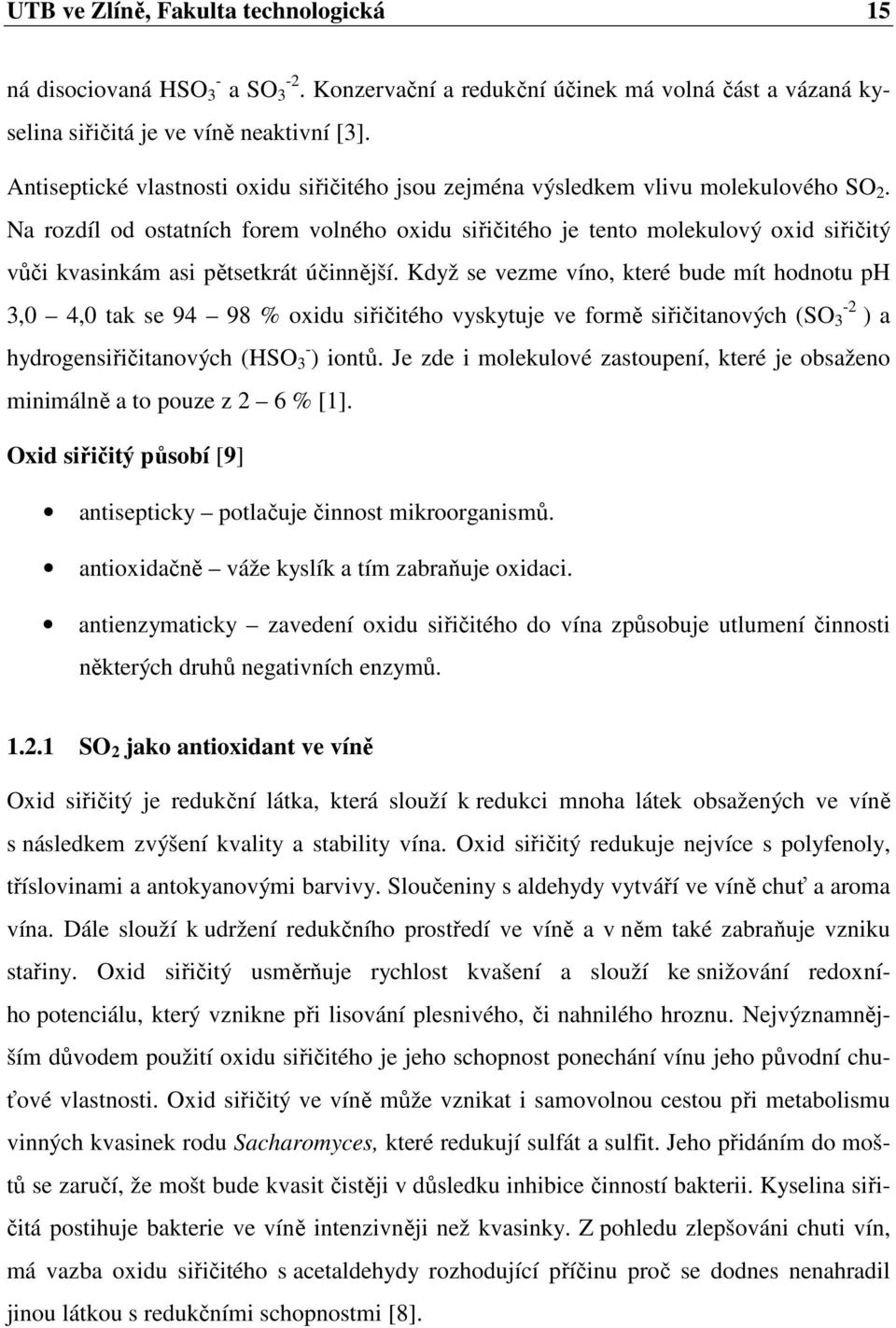 Na rozdíl od ostatních forem volného oxidu siřičitého je tento molekulový oxid siřičitý vůči kvasinkám asi pětsetkrát účinnější.