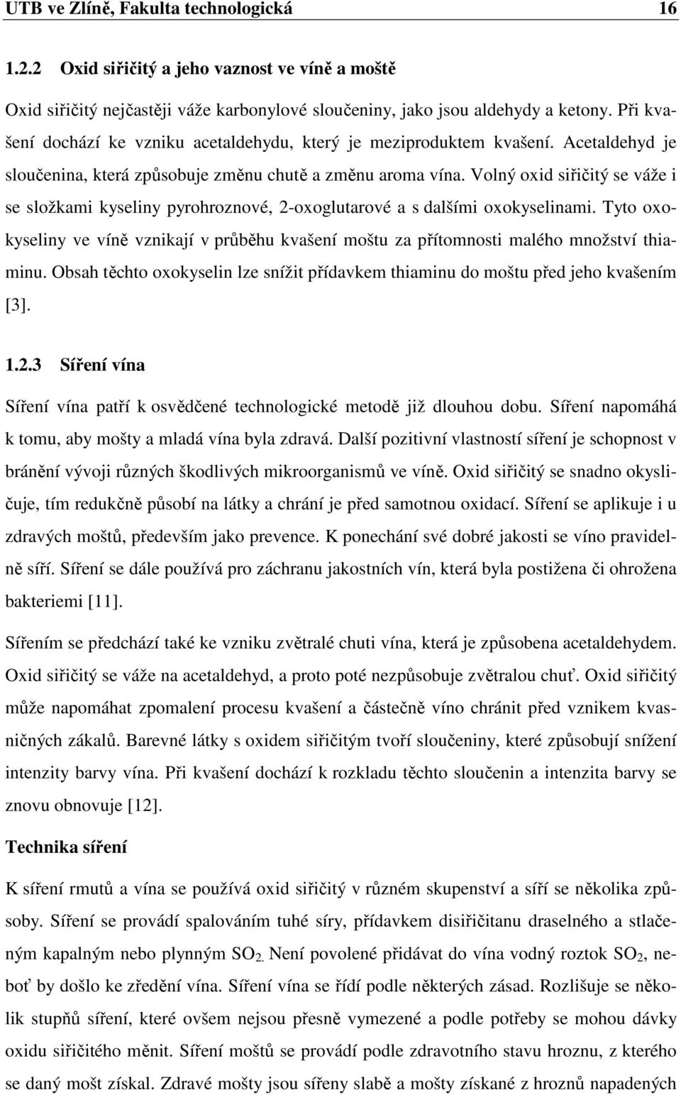 Volný oxid siřičitý se váže i se složkami kyseliny pyrohroznové, 2-oxoglutarové a s dalšími oxokyselinami.