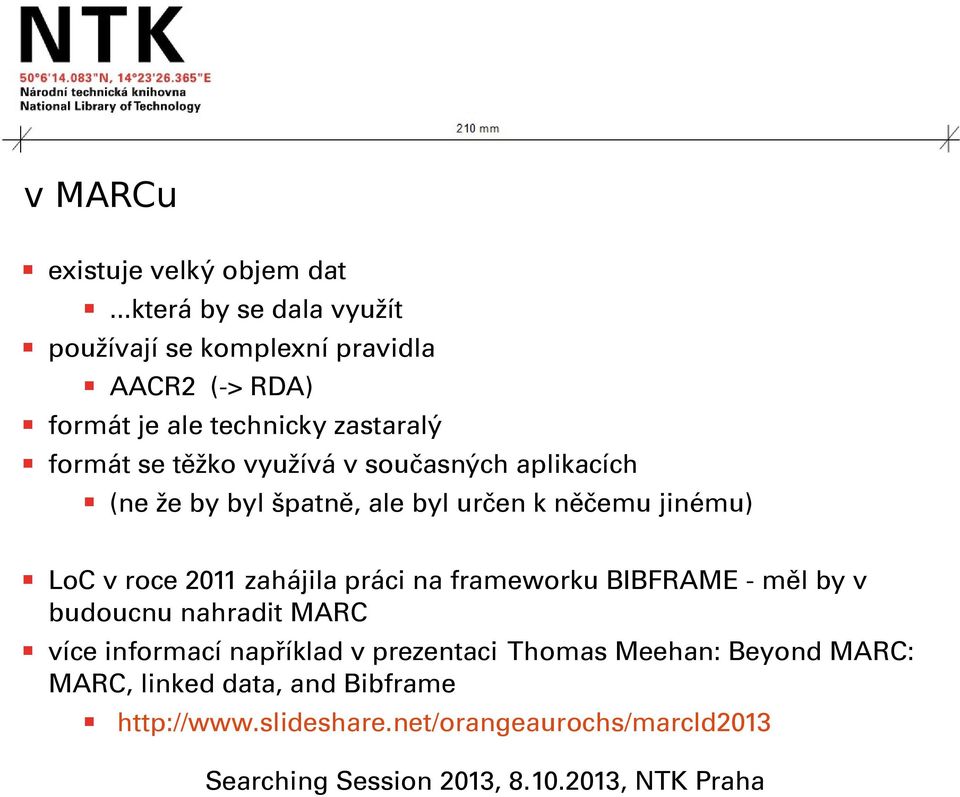 těžko využívá v současných aplikacích (ne že by byl špatně, ale byl určen k něčemu jinému) LoC v roce 2011 zahájila