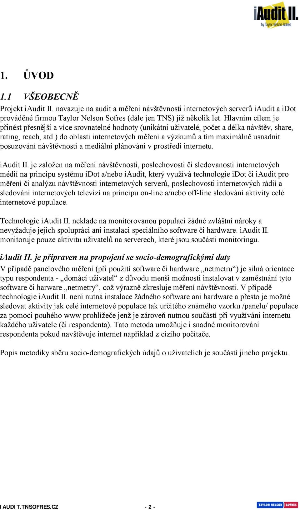 ) do oblasti internetových měření a výzkumů a tím maximálně usnadnit posuzování návštěvnosti a mediální plánování v prostředí internetu. iaudit II.