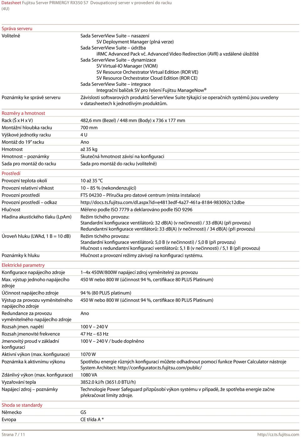 Advanced Video Redirection (AVR) a vzdálené úložiště Sada ServerView Suite dynamizace SV Virtual-IO Manager (VIOM) SV Resource Orchestrator Virtual Edition (ROR VE) SV Resource Orchestrator Cloud