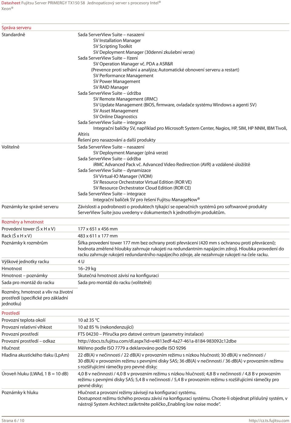 vč. PDA a ASR&R (Prevence proti selhání a analýza; Automatické obnovení serveru a restart) SV Performance Management SV Power Management SV RAID Manager Sada ServerView Suite údržba SV Remote