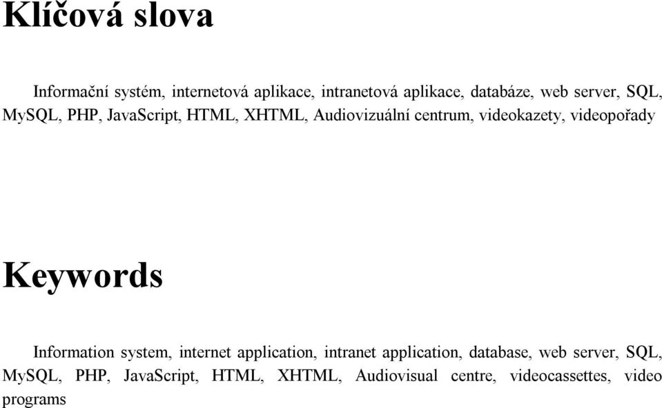 videopořady Keywords Information system, internet application, intranet application,