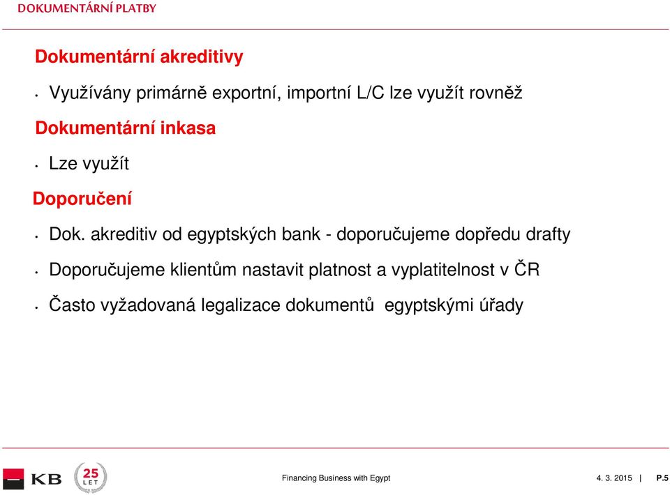 akreditiv od egyptských bank - doporučujeme dopředu drafty Doporučujeme klientům