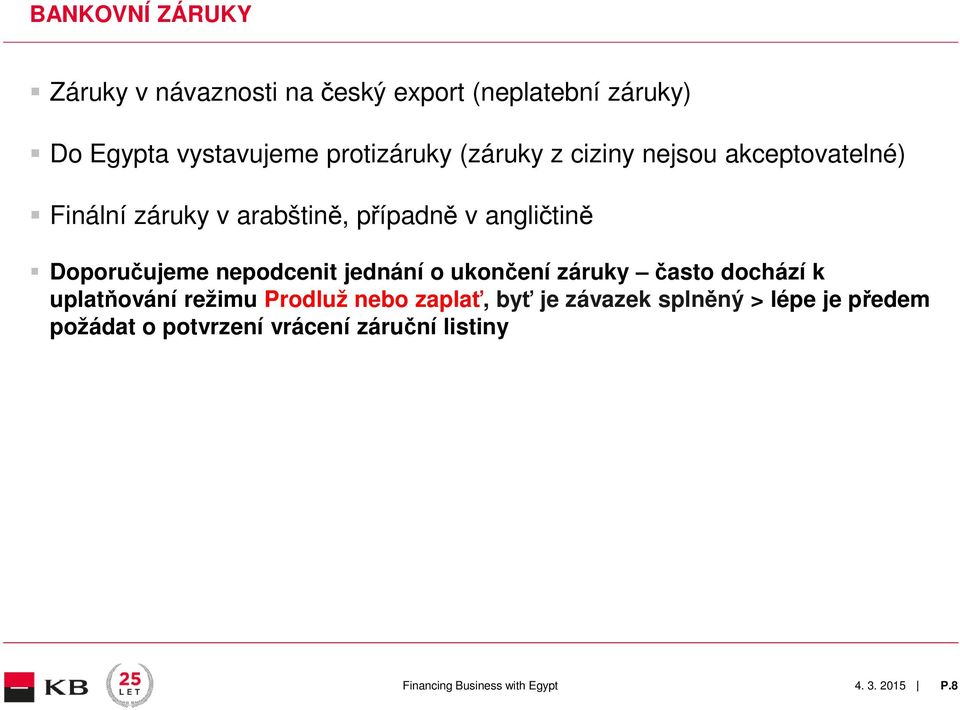 angličtině Doporučujeme nepodcenit jednání o ukončení záruky často dochází k uplatňování režimu