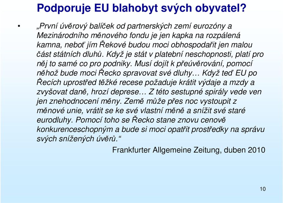 Když je stát v platební neschopnosti, platí pro něj to samé co pro podniky.