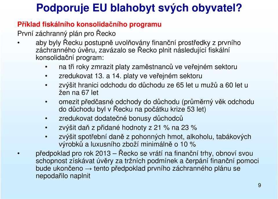 fiskální konsolidační program na tři roky zmrazit platy zaměstnanců ve veřejném sektoru zredukovat 13. a 14.