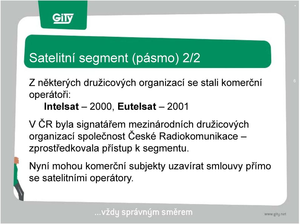 družicových organizací společnost České Radiokomunikace zprostředkovala přístup k