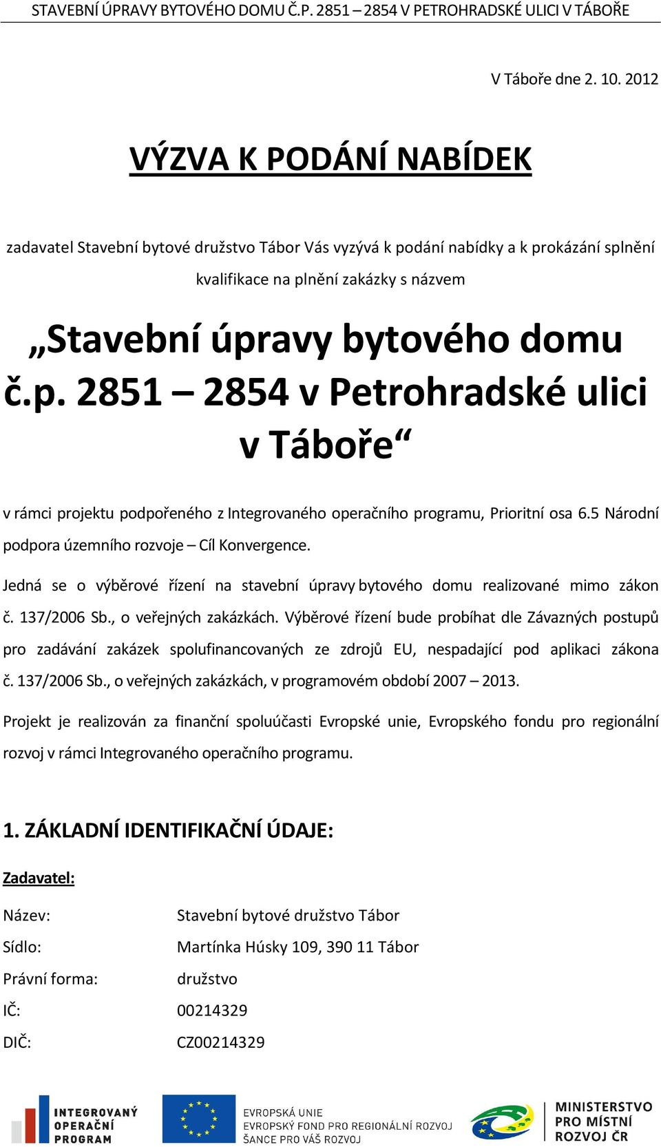 dání nabídky a k prokázání splnění kvalifikace na plnění zakázky s názvem Stavební úpravy bytového domu č.p. 2851 2854 v Petrohradské ulici v Táboře v rámci projektu podpořeného z Integrovaného operačního programu, Prioritní osa 6.