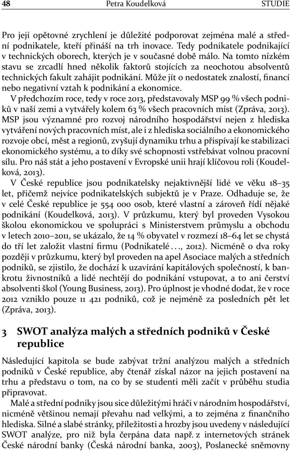 Na tomto nízkém stavu se zrcadlí hned několik faktorů stojících za neochotou absolventů technických fakult zahájit podnikání.