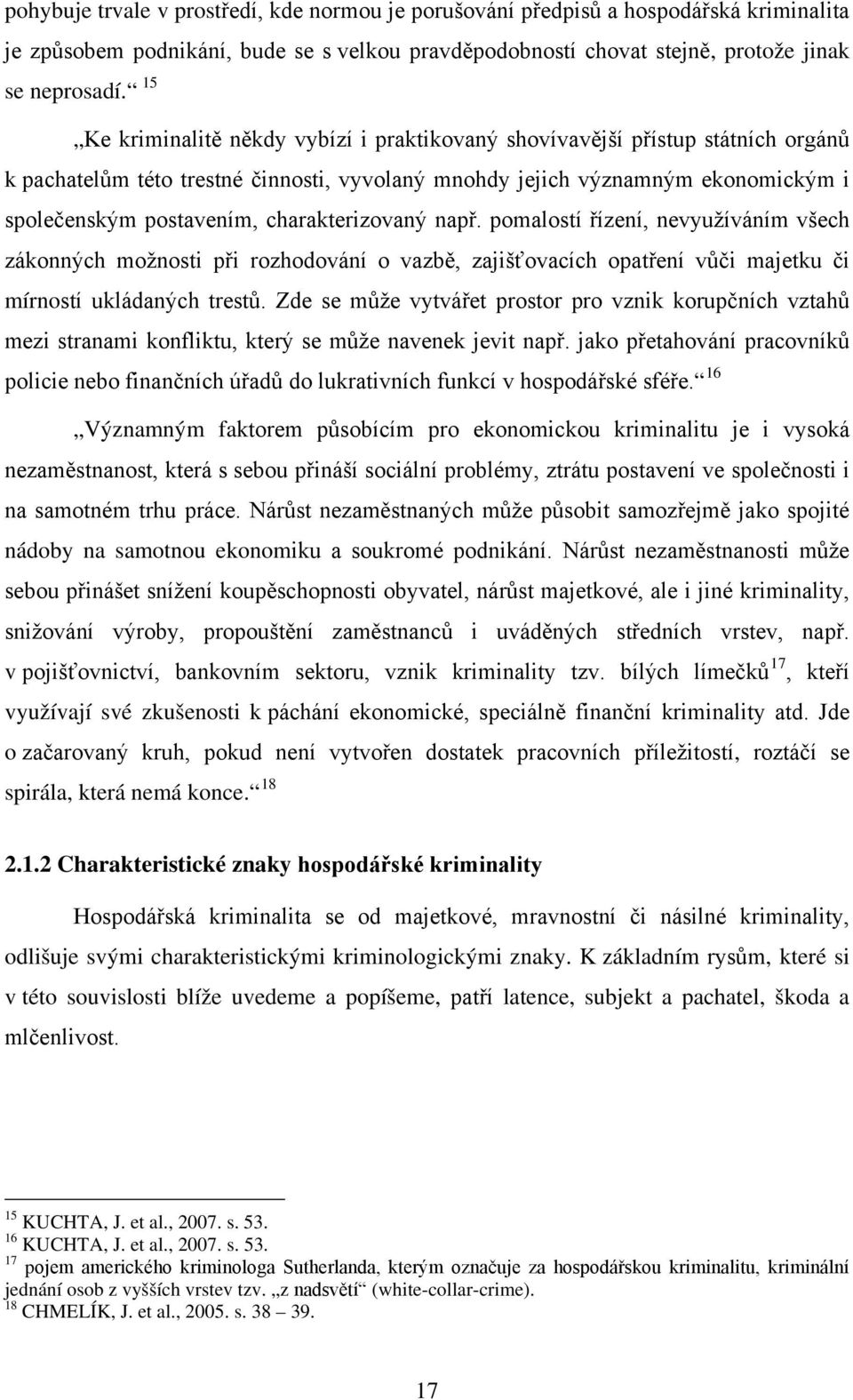 charakterizovaný např. pomalostí řízení, nevyužíváním všech zákonných možnosti při rozhodování o vazbě, zajišťovacích opatření vůči majetku či mírností ukládaných trestů.