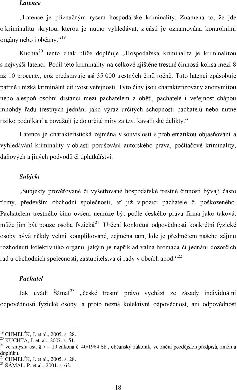 Podíl této kriminality na celkové zjištěné trestné činnosti kolísá mezi 8 až 10 procenty, což představuje asi 35 000 trestných činů ročně.