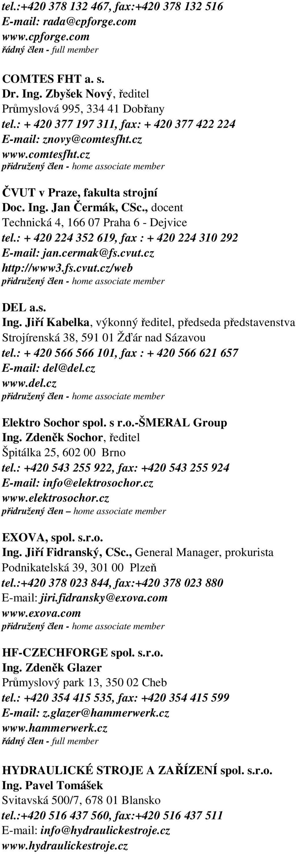 : + 420 224 352 619, fax : + 420 224 310 292 E-mail: jan.cermak@fs.cvut.cz http://www3.fs.cvut.cz/web DEL a.s. Ing.