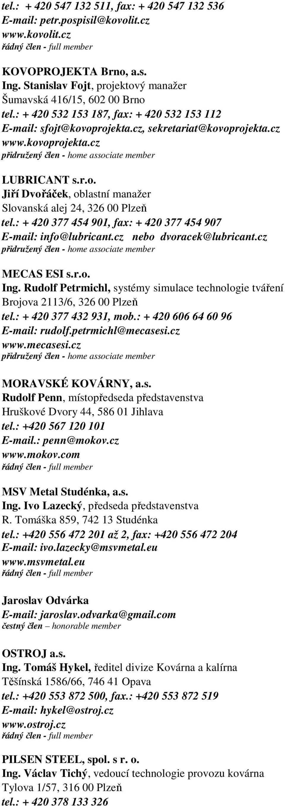 : + 420 377 454 901, fax: + 420 377 454 907 E-mail: info@lubricant.cz nebo dvoracek@lubricant.cz MECAS ESI s.r.o. Ing.