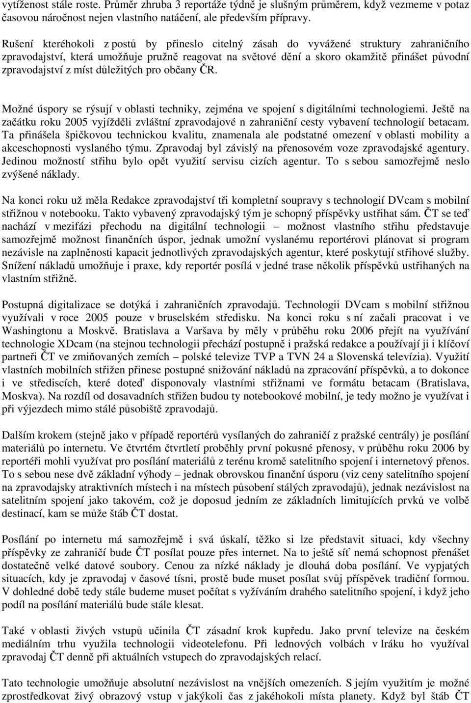 míst důležitých pro občany ČR. Možné úspory se rýsují v oblasti techniky, zejména ve spojení s digitálními technologiemi.