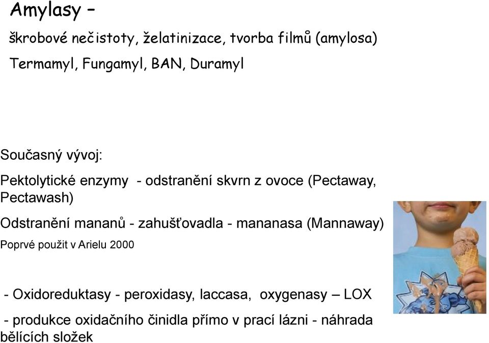 mananů - zahušťovadla - mananasa (Mannaway) Poprvé použit v Arielu 2000 - Oxidoreduktasy -