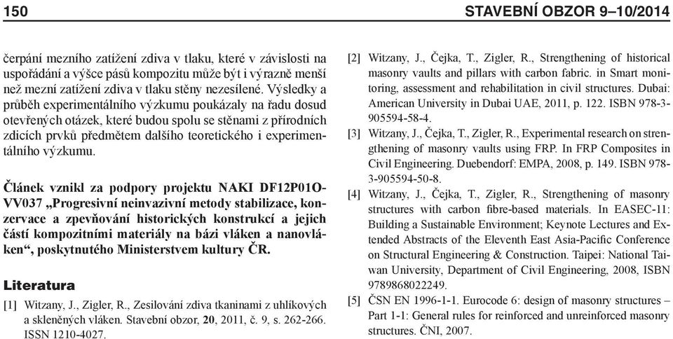 Článek vznikl za podpory projektu NAKI DF12P01O- VV037 Progresivní neinvazivní metody stabilizace, konzervace a zpevňování historických konstrukcí a jejich částí kompozitními materiály na bázi vláken