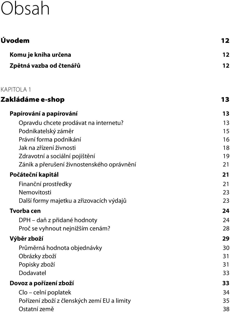 21 Finanční prostředky 21 Nemovitosti 23 Další formy majetku a zřizovacích výdajů 23 Tvorba cen 24 DPH daň z přidané hodnoty 24 Proč se vyhnout nejnižším cenám?