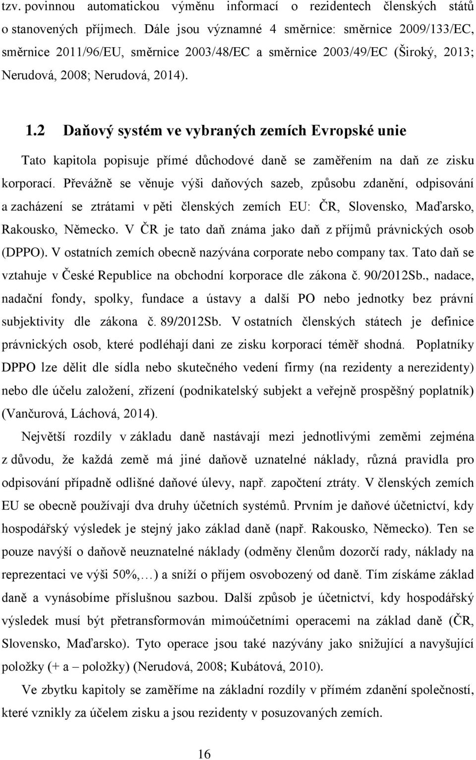 2 Daňový systém ve vybraných zemích Evropské unie Tato kapitola popisuje přímé důchodové daně se zaměřením na daň ze zisku korporací.