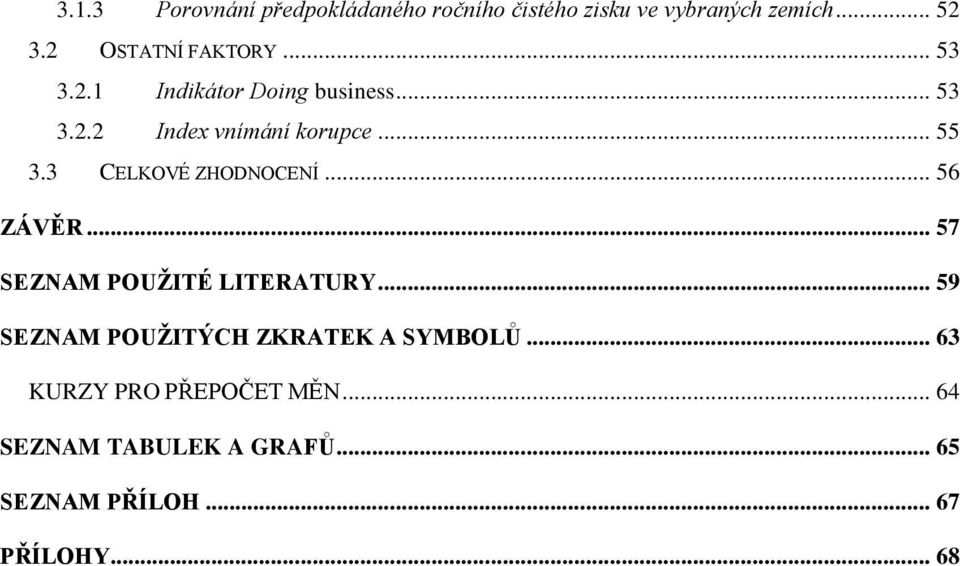 3 CELKOVÉ ZHODNOCENÍ... 56 ZÁVĚR... 57 SEZNAM POUŽITÉ LITERATURY.