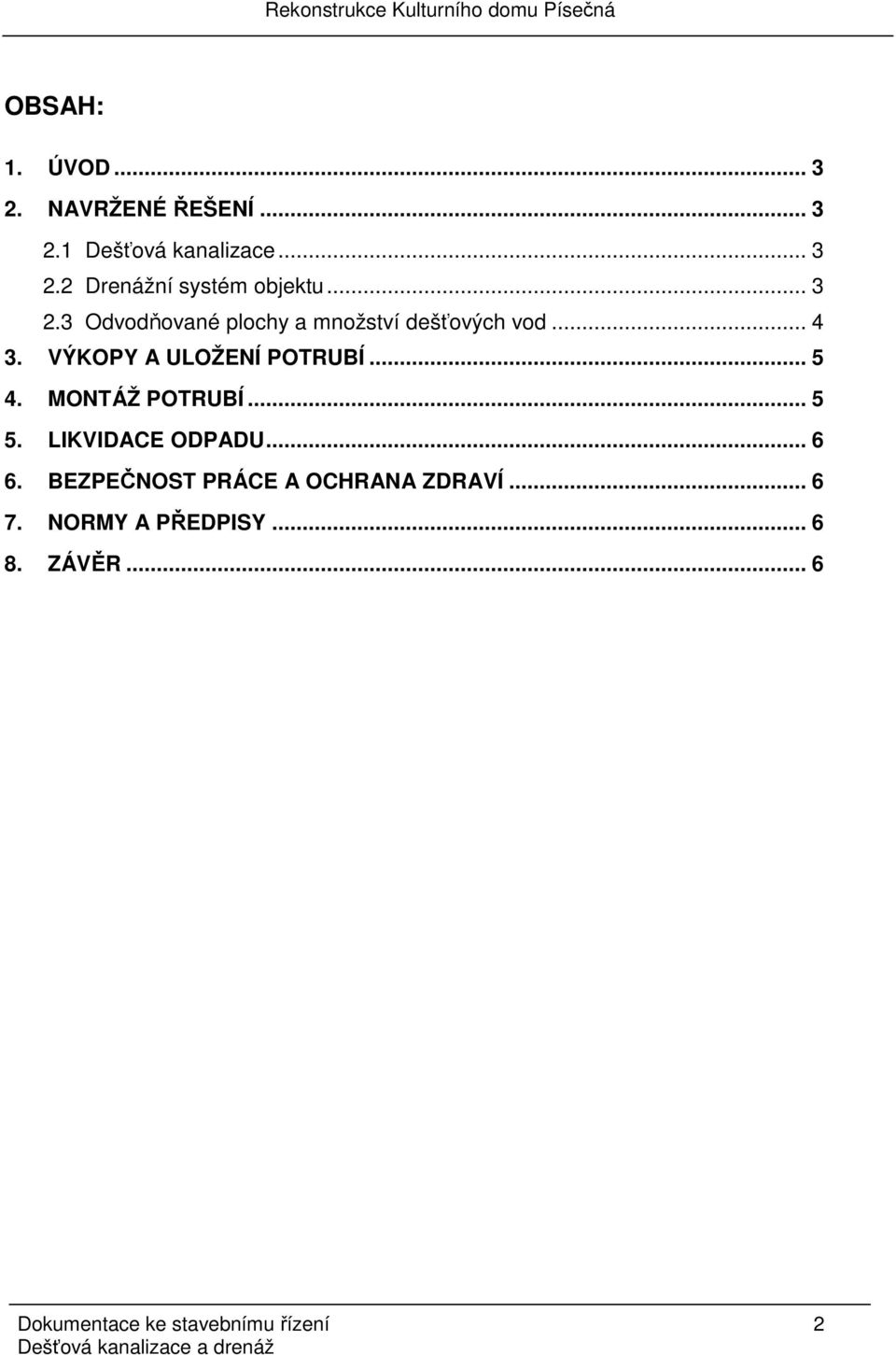 MONTÁŽ POTRUBÍ... 5 5. LIKVIDACE ODPADU... 6 6. BEZPEČNOST PRÁCE A OCHRANA ZDRAVÍ... 6 7.