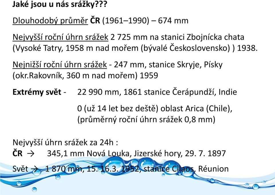 (bývalé Československo) ) 1938. Nejnižší roční úhrn srážek - 247 mm, stanice Skryje, Písky (okr.