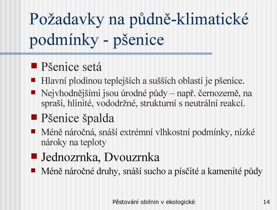 černozemě, na spraši, hlinité, vododržné, strukturní s neutrální reakcí.