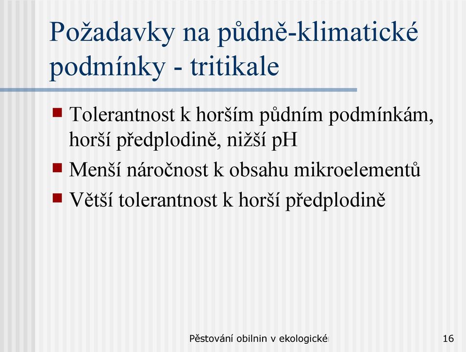 horší předplodině, nižší ph Menší náročnost k