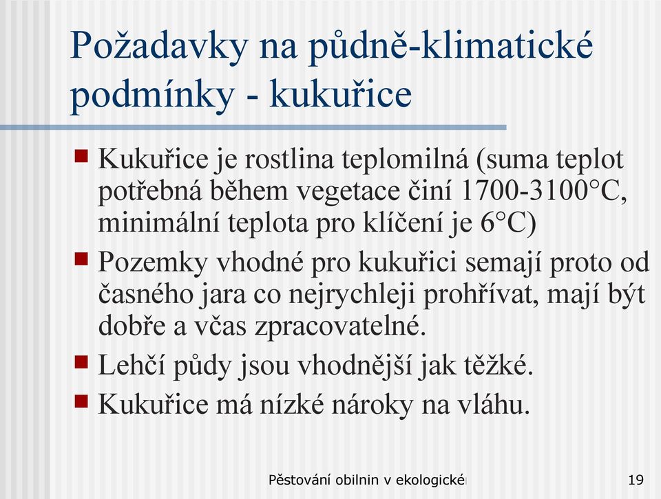 Pozemky vhodné pro kukuřici semají proto od časného jara co nejrychleji prohřívat, mají být