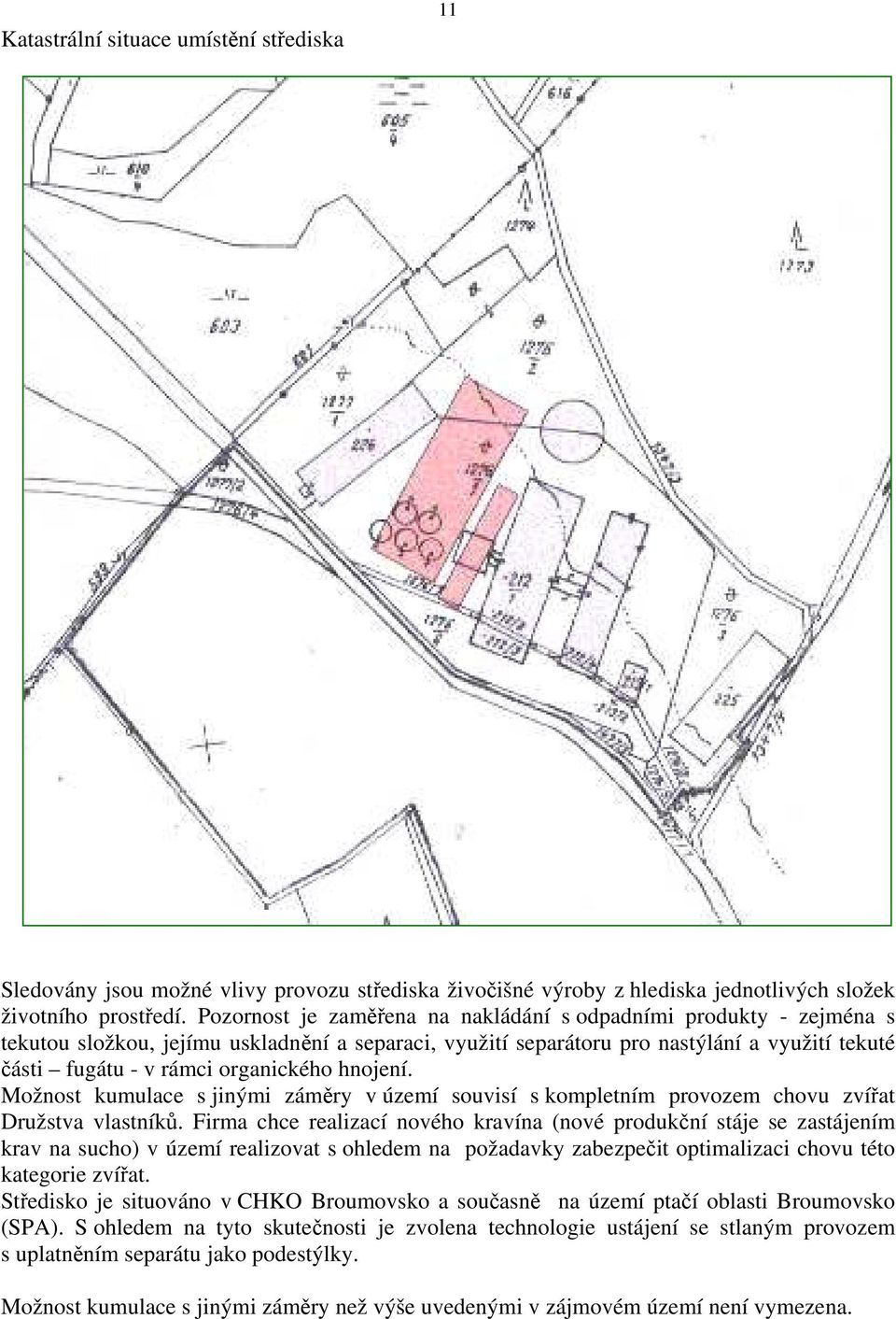 hnojení. Možnost kumulace s jinými záměry v území souvisí s kompletním provozem chovu zvířat Družstva vlastníků.