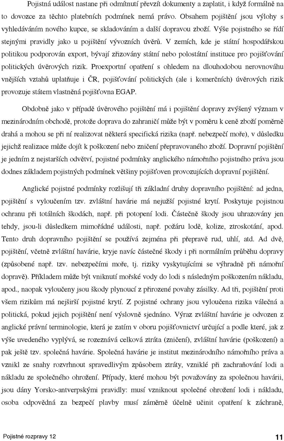 V zemích, kde e sání hospodářskou polkou podporován expor, bývaí zřzovány sání nebo polosání nsuce pro pošťování polckých úvěrových rzk.