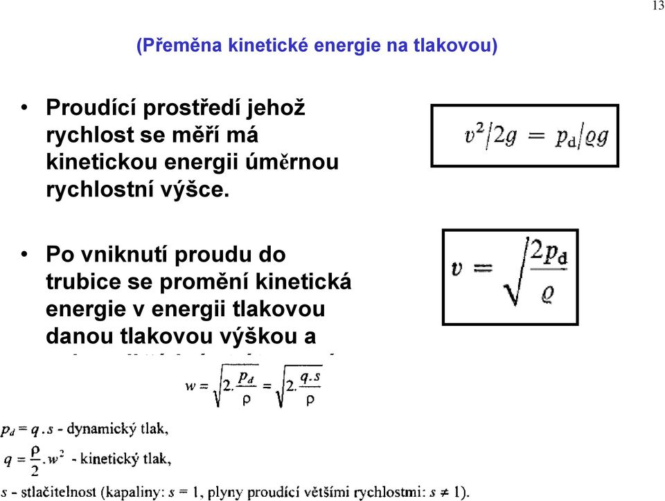 Po vniknutí proudu do trubice se promění kinetická energie v