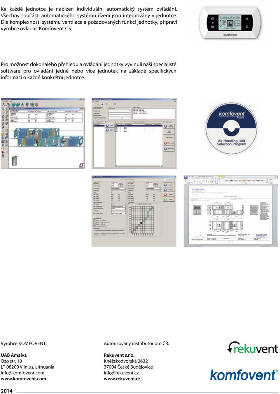 Pro možnost dokonalého přehledu a ovládání jednotky vyvinuli naši specialisté software pro ovládání jedné nebo více jednotek na základě specifických informací o každé