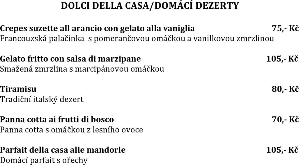 zmrzlina s marcipánovou omáčkou Tiramisu Tradiční italský dezert Panna cotta ai frutti di bosco Panna cotta