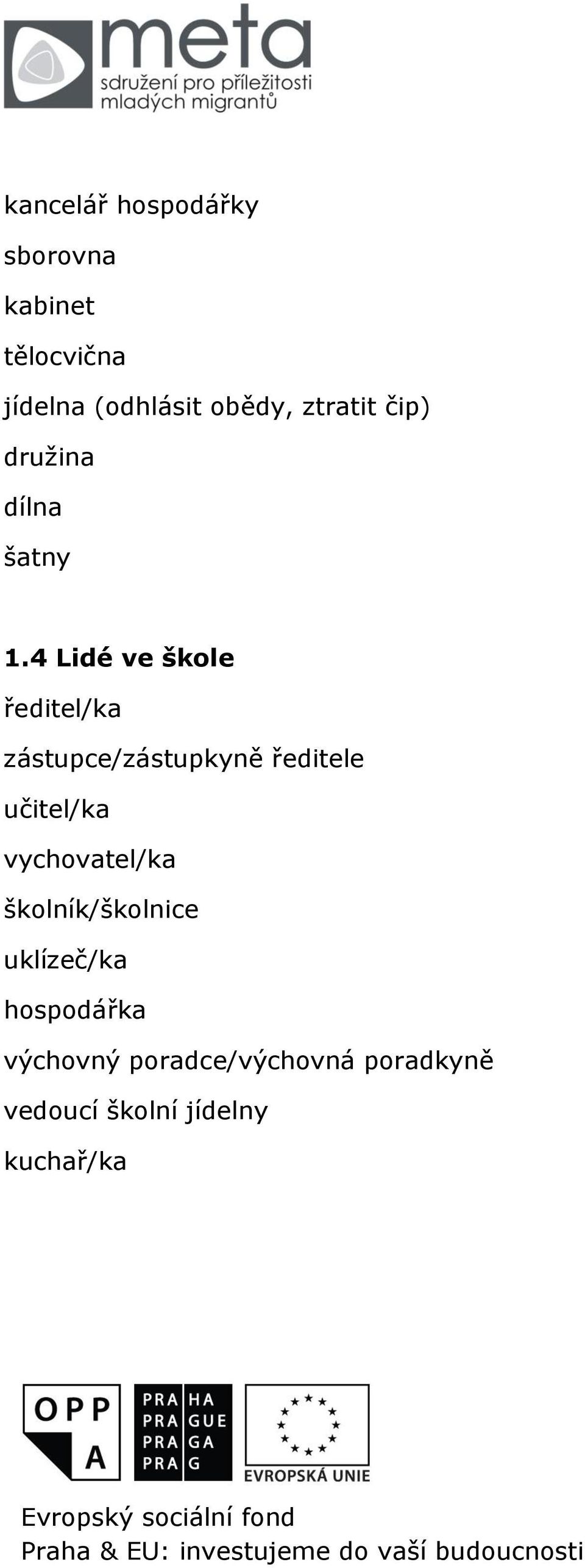 4 Lidé ve škole ředitel/ka zástupce/zástupkyně ředitele učitel/ka