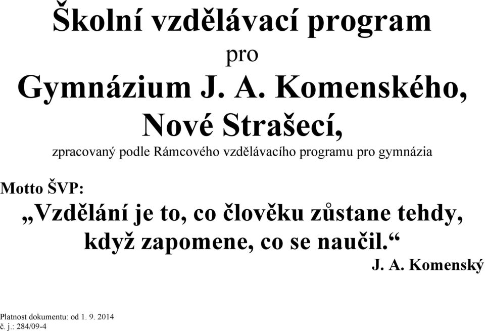 programu pro gymnázia Motto ŠVP: Vzdělání je to, co člověku zůstane