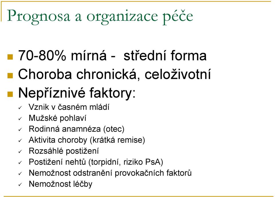 anamnéza (otec) Aktivita choroby (krátká remise) Rozsáhlé postižení Postižení