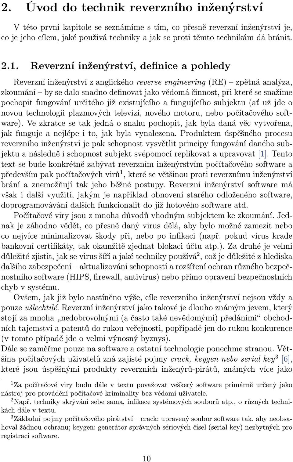 pochopit fungování určitého již existujícího a fungujícího subjektu (ať už jde o novou technologii plazmových televizí, nového motoru, nebo počítačového software).