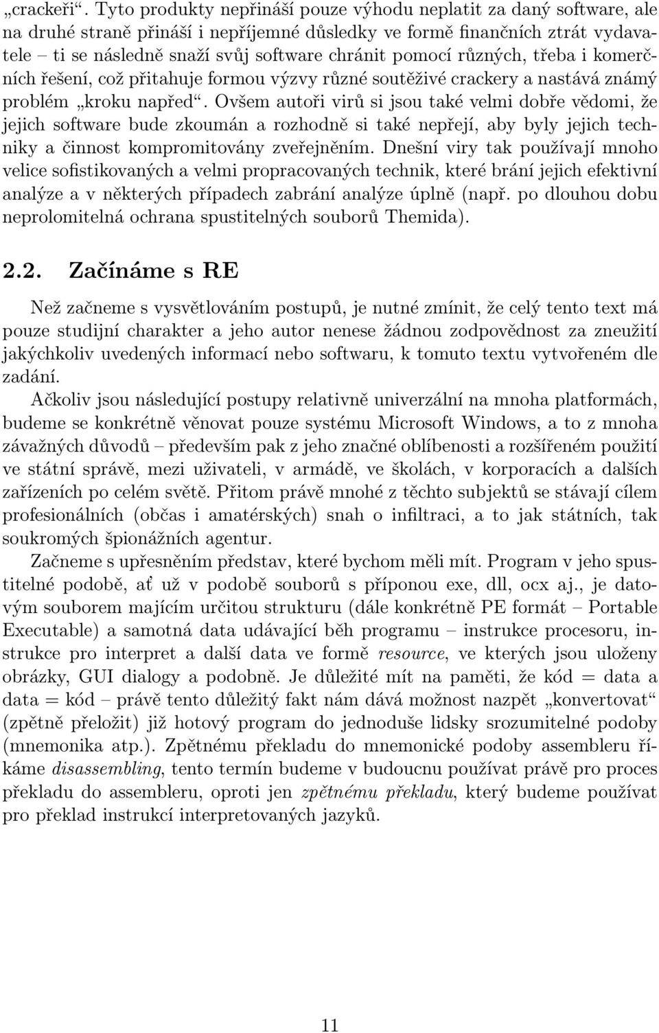 pomocí různých, třeba i komerčních řešení, což přitahuje formou výzvy různé soutěživé crackery a nastává známý problém kroku napřed.