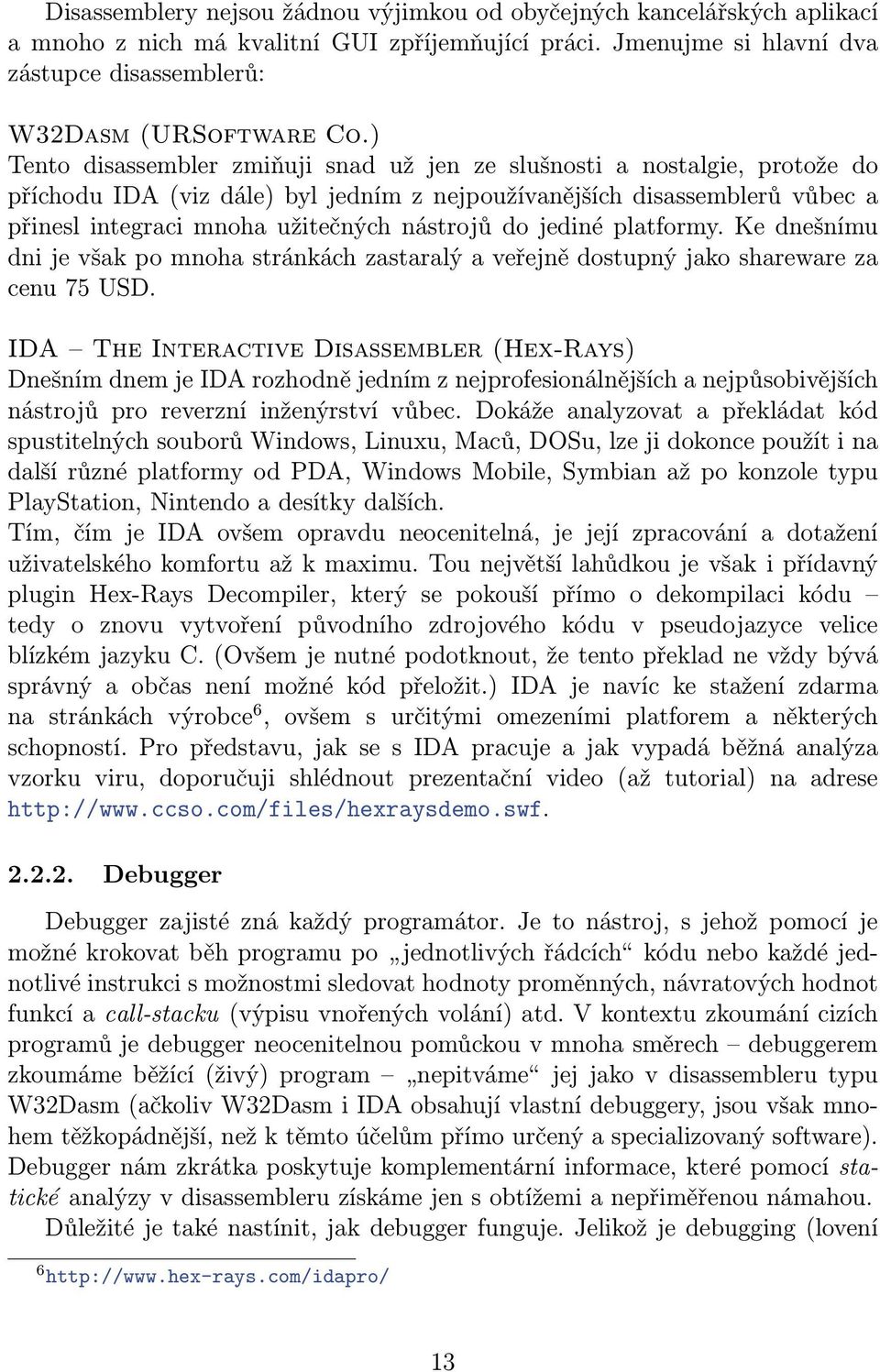 do jediné platformy. Ke dnešnímu dni je však po mnoha stránkách zastaralý a veřejně dostupný jako shareware za cenu 75 USD.