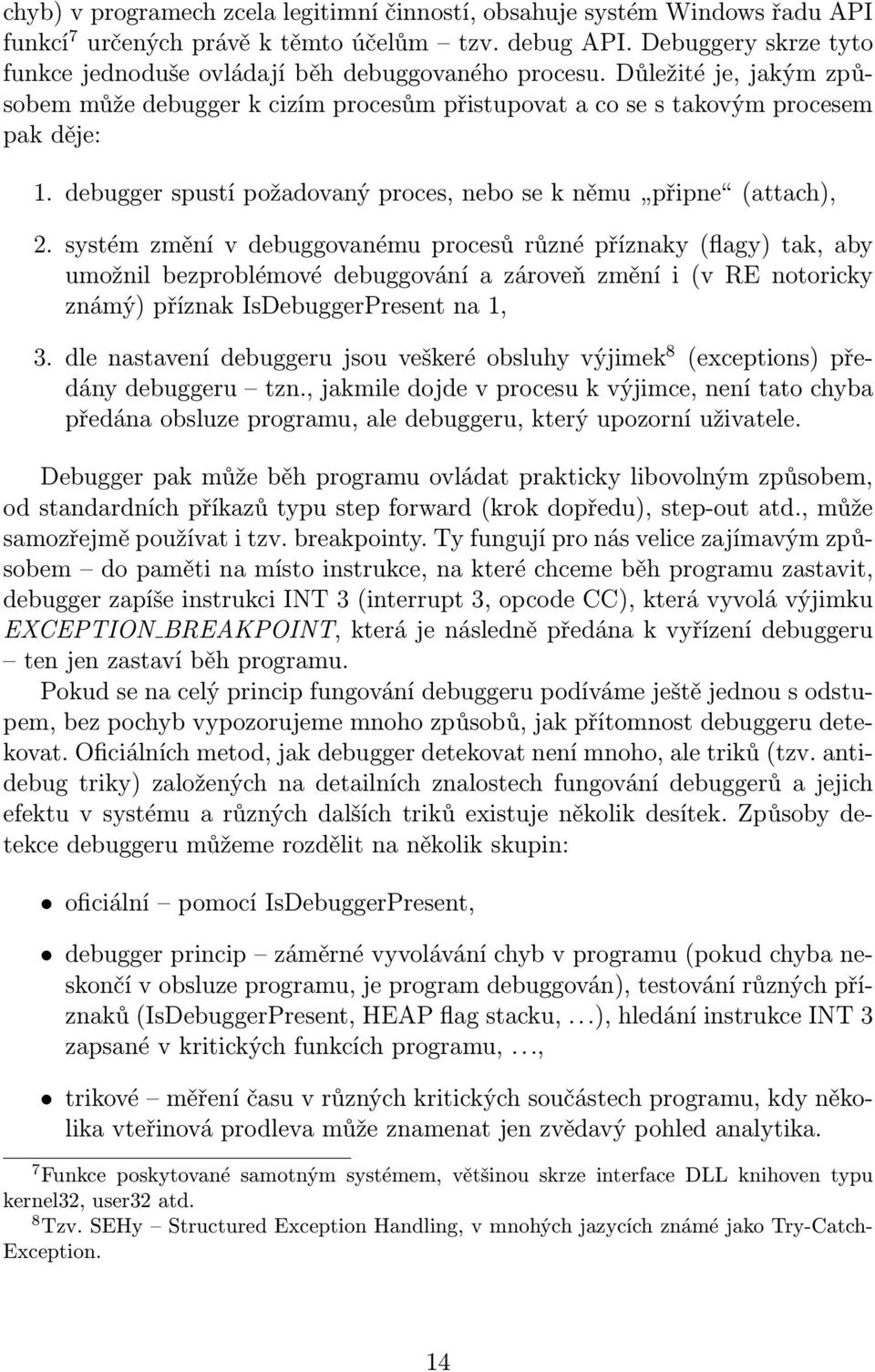 debugger spustí požadovaný proces, nebo se k němu připne (attach), 2.