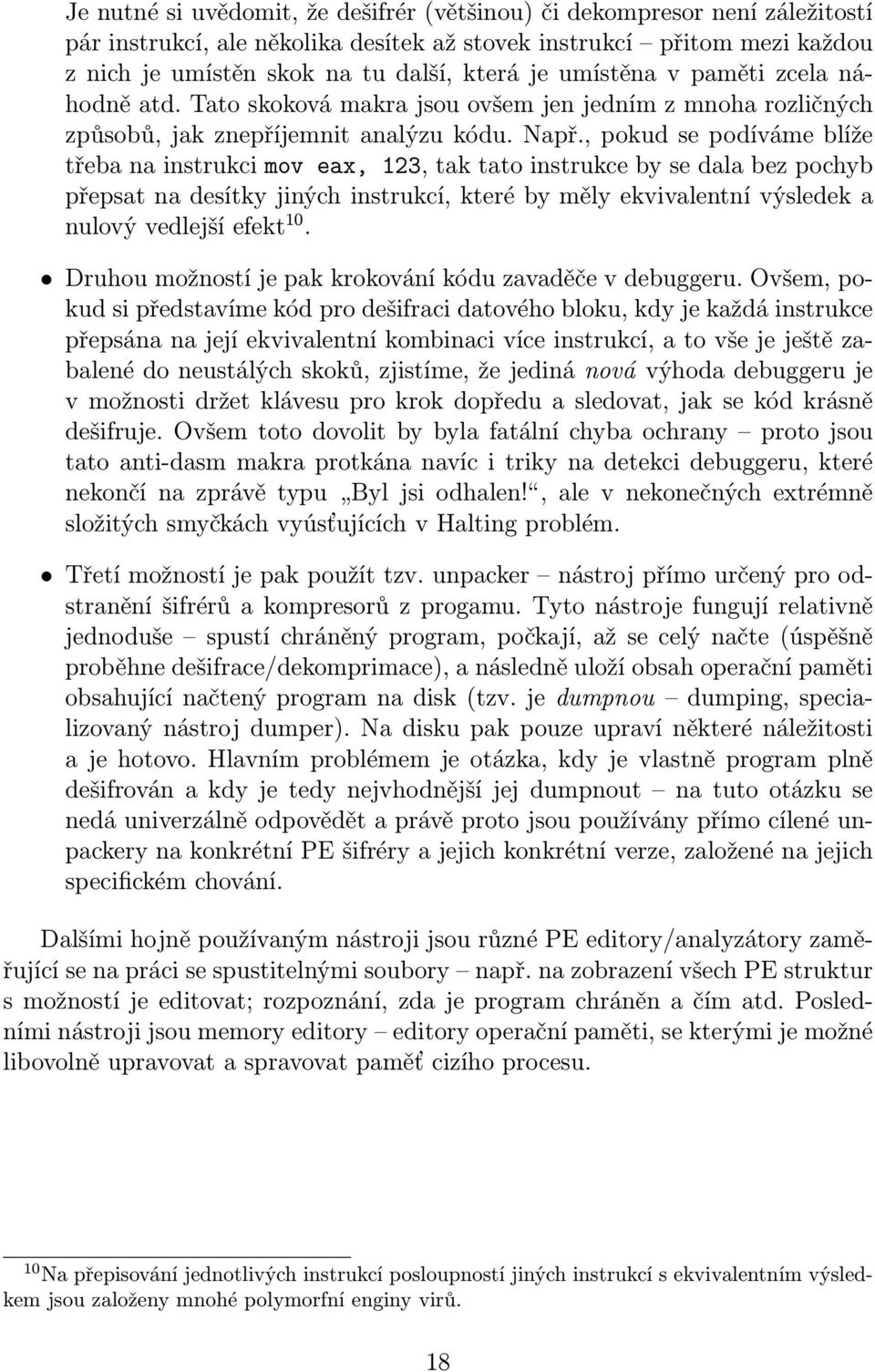 , pokud se podíváme blíže třeba na instrukci mov eax, 123, tak tato instrukce by se dala bez pochyb přepsat na desítky jiných instrukcí, které by měly ekvivalentní výsledek a nulový vedlejší efekt 10.