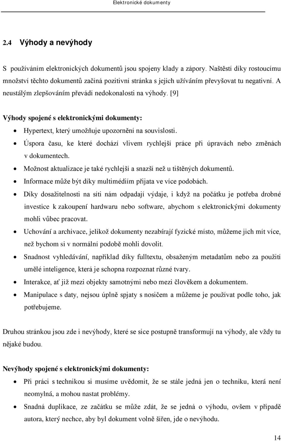 [9] Výhody spojené s elektronickými dokumenty: Hypertext, který umožňuje upozornění na souvislosti. Úspora času, ke které dochází vlivem rychlejší práce při úpravách nebo změnách v dokumentech.