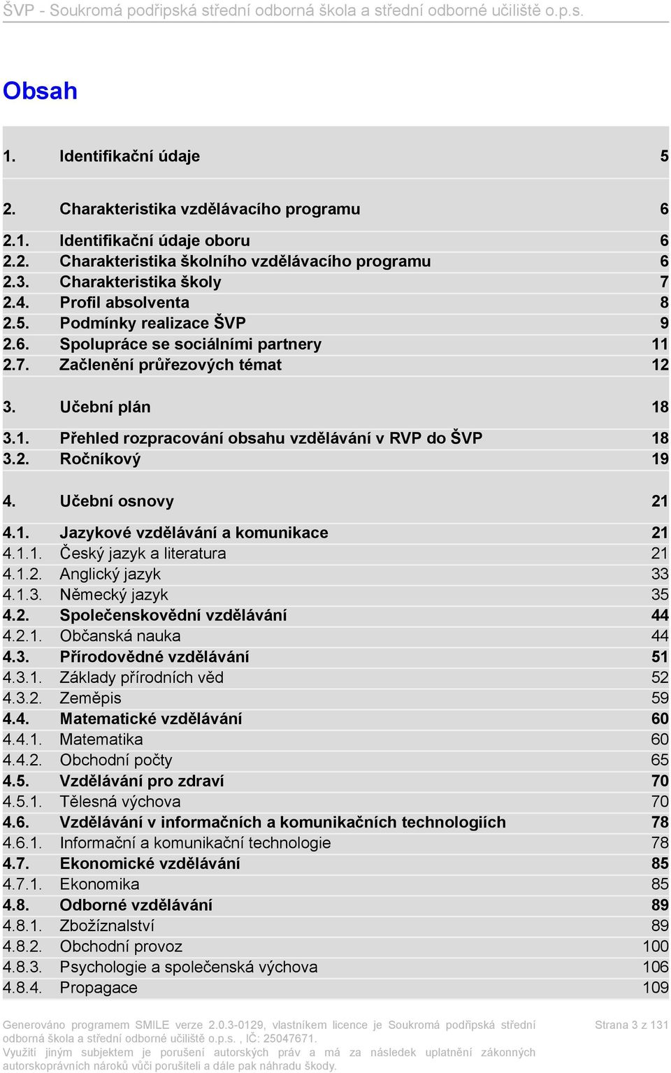 2. Ročníkový 19 4. Učební osnovy 21 4.1. Jazykové vzdělávání a komunikace 21 4.1.1. Český jazyk a literatura 21 4.1.2. Anglický jazyk 33 4.1.3. Německý jazyk 35 4.2. Společenskovědní vzdělávání 44 4.