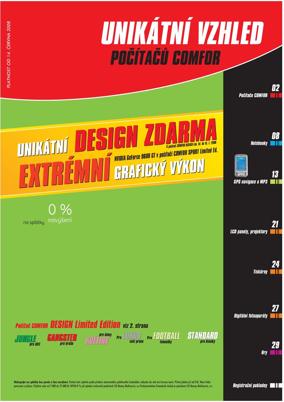 GRAFICKÝ VÝKON GRAFICKÝ VÝKON Notebooky GPS navigace a MP3 08 13 LCD panely, projektory 21 Tiskárny 24 Digitální fotoaparáty 27 Poèítaè COMFOR DESIGN Limited Edition viz 2.