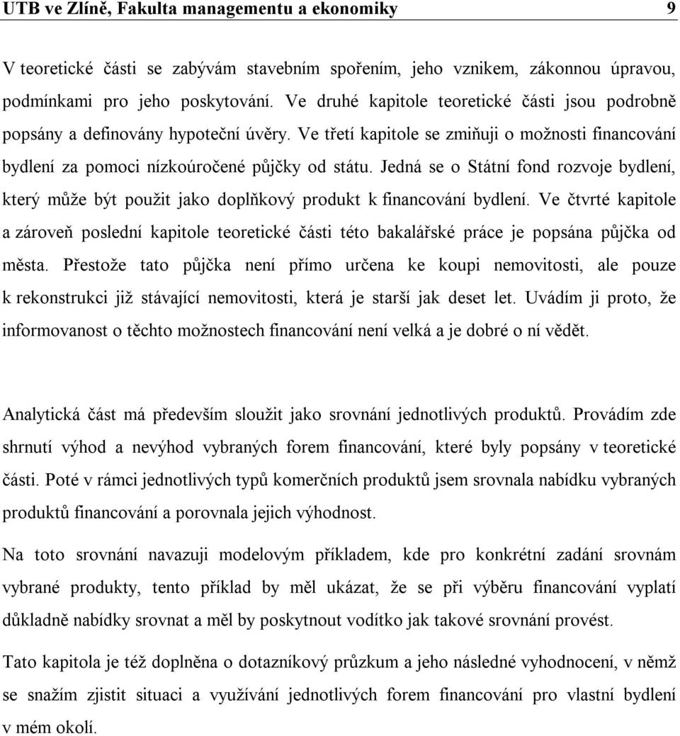 Jedná se o Státní fond rozvoje bydlení, který může být použit jako doplňkový produkt k financování bydlení.