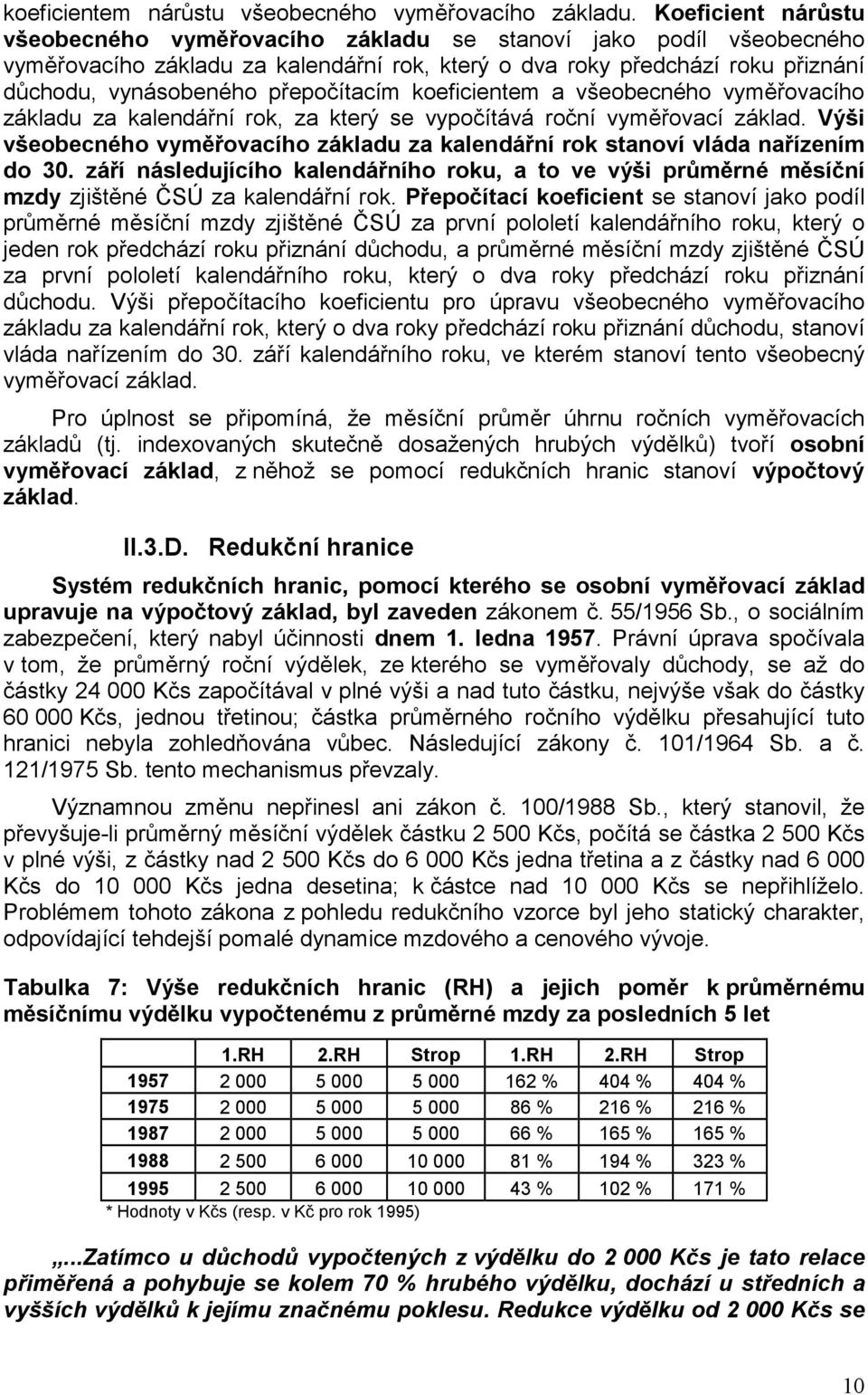 přepočítacím koeficientem a všeobecného vyměřovacího základu za kalendářní rok, za který se vypočítává roční vyměřovací základ.